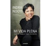 Indra Nooyi Mi vida plena: Trabajo, familia y nuestro futuro / My Li (Tascabile)
