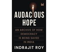 Indrajit Roy Audacious Hope: An Archive of How Democracy is B (Copertina rigida)