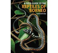 Indraneil Das A Field Guide to the Reptiles of Borneo (Copertina rigida)