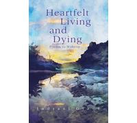 Indrani Grace Heartfelt Living and Dying (Tascabile)