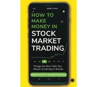 Indrazith Shantharaj How to Make Money in Stock Market Trading (Tascabile)