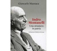 Indro Montanelli. Uno straniero in patria