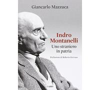 Indro Montanelli. Uno straniero in patria