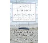 Induced After-Death Communication: A Miraculous Therapy for Grief and Loss