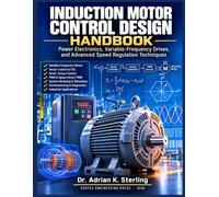 Induction Motor Control Design Handbook: Power Electronics, Variable-Frequency Drives, and Advanced Speed Regulation Techniques