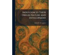 Indulgences Their Origin Nature and Development