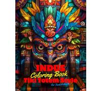Indus Coloring Book for Teens and Adults: 50 Unique Coloring Pages Tiki Totem and Mandala Styles Combined Designs for Stress Relief and Relaxation for ... of Bold Large Prints for Fun Activity.