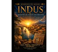 INDUS - Mémoire du fleuve des origines: Voyage au cœur de la première grande civilisation oubliée