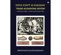 Indus Script as Kara¿am 'trade accounting system': Unlocking the Ledger of Ancient India's Economic Might: Unlocking the Ledger of Ancient India's Economic Might