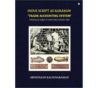 Indus Script as Kara¿am 'trade accounting system': Unlocking the Ledger of Ancient India's Economic Might: Unlocking the Ledger of Ancient India's Economic Might