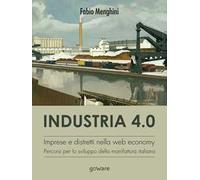 Industria 4.0. Imprese e distretti nella web economy. Percorsi per lo sviluppo della manifattura italiana