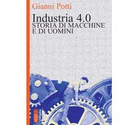 Industria 4.0. Storia di macchine e di uomini