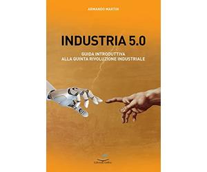 Industria 5.0 Guida introduttiva alla quinta rivoluzione industriale