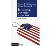 Industria, governo, mercato. Lezioni americane - 2017 - Il Mulino