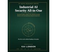 Industrial AI Security All-in-One: Securing AI Agents, Digital Twins, Machine Learning, Robotics, IIoT and Autonomous Industrial Operations