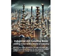 Industrial Art Coloring Book: Adding Color to the World of Industry