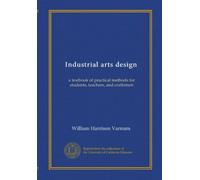 Industrial arts design: a textbook of practical methods for students, teachers, and craftsmen