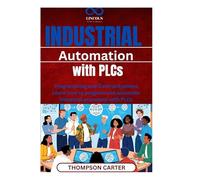 Industrial Automation with PLCs: Programming and Control Systems Learn how to program and automate industrial processes with PLCs