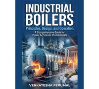 Industrial Boilers: Principles, Design, and Operation