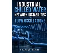 Industrial Chilled Water Network Instabilities and Flow Oscillations
