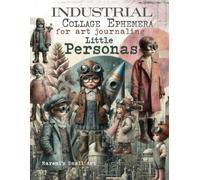 INDUSTRIAL Collage Ephemera for Art Journaling, Little Personas: A book with 160+ Images of STEAMPUNK KIDS To Cut Out, Glue and Collage for Junk Journals, Mixed Media & Scrapbook