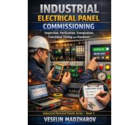 INDUSTRIAL ELECTRICAL PANEL COMMISSIONING: Inspection, Verification, Energization, Functional Testing and Handover