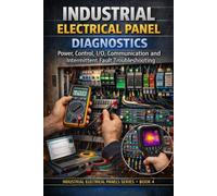 INDUSTRIAL ELECTRICAL PANEL DIAGNOSTICS: Power, Control, I/O, Communication and Intermittent Fault Troubleshooting