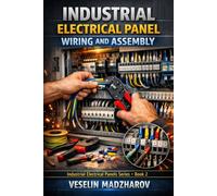 INDUSTRIAL ELECTRICAL PANEL WIRING AND ASSEMBLY: Mechanical Preparation, Component Installation, Internal Wiring, Termination, Identification and Workshop Quality Control