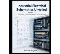 Industrial Electrical Schematics Unveiled - Volume 1: Fundamentals, Symbols, Wires, Terminal Blocks and Power Distribution