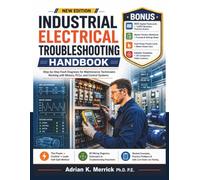 INDUSTRIAL ELECTRICAL TROUBLESHOOTING HANDBOOK: Step-by-Step Fault Diagnosis for Maintenance Technicians Working with Motors, PLCs, and Control Systems