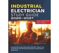 Industrial Electrician Study Guide 2026-2027: Master Your Certification with 700 Practice Questions and Real-World Applications