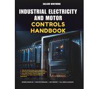 Industrial Electricity And Motor Controls Handbook: Circuits, Contactors, and Drives: A Hands-On Reference for Plant Electricians