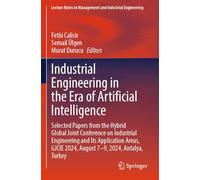 Industrial Engineering in the Era of Artificial Intelligence: Selected Papers from the Hybrid Global Joint Conference on Industrial Engineering and ... GJCIE 2024, August 7-9, 2024, Antalya, Turkey