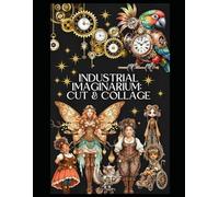 Industrial Imaginarium: Cut & Collage