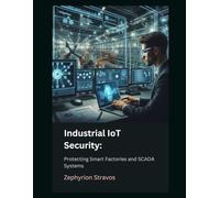 Industrial IoT Security: Protecting Smart Factories and SCADA Systems