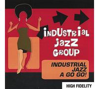 Industrial Jazz Group - Industrial Jazz A Go Go!
