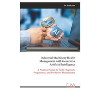 Industrial Machinery Health Management with Generative Artificial Intelligence: A Practical Guide to Fault Diagnosis, Prognostics, and Predictive Maintenance