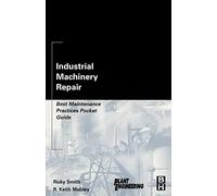 Industrial Machinery Repair: Best Maintenance Practices Pocket Guide