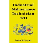 Industrial Maintenance Technician 101: How to Start in Plant Maintenance