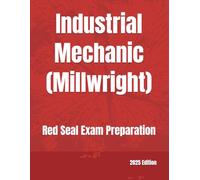 Industrial Mechanic (Millwright): Red Seal Exam Preparation