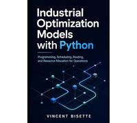 Industrial Optimization Models with Python: Programming, Scheduling, Routing, and Resource Allocation for Operations