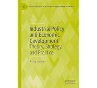 Industrial Policy and Economic Development: Theory, Strategy, and Practice