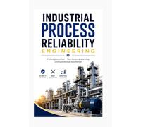 INDUSTRIAL PROCESS RELIABILITY ENGINEERING: Failure prevention maintenance planning and operational excellence