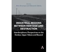 Industrial Regions Between Heritage and Destruction: Interdisciplinary Perspectives on the Donbas, Upper Silesia and Beyond