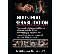 Industrial Rehabilitation: Integrative Physical Therapy, Ergonomics, and Injury Prevention for Optimal Functional Mobility