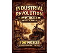 Industrial Revolution Cryptogram Puzzle Book: 100 Cryptograms Featuring Inventions, People & Events • Solutions Included
