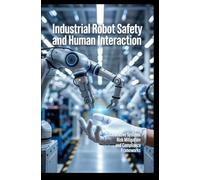 INDUSTRIAL ROBOT SAFETY AND HUMAN INTERACTION: collaborative systems risk mitigation and compliance frameworks