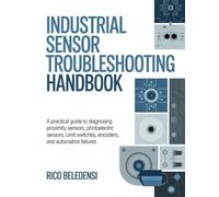 Industrial Sensor Troubleshooting Handbook: A Practical Guide to Diagnosing Proximity Sensors, Photoelectric Sensors, Limit Switches, Encoders, and Automation Failures