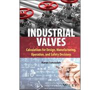 Industrial Valves: Calculations for Design, Manufacturing, Operation, and Safety Decisions