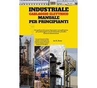 Industriale Cablaggio Elettrico Manuale Per Principianti: Una guida pratica passo dopo passo e un'applicazione per padroneggiare circuiti industriali, pannelli e sistemi di alimentazione